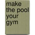 Make The Pool Your Gym