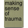 Making Sense Of Trauma door Sue McHale