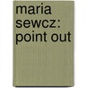 Maria Sewcz: Point Out by Barbara Straka