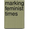 Marking Feminist Times door Margaret Henderson