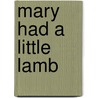Mary Had A Little Lamb door Sarah Josepha Buell Hale