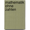 Mathematik Ohne Zahlen door Anne Kuhnert