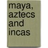 Maya, Aztecs and Incas