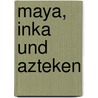 Maya, Inka und Azteken by Lars Frühsorge