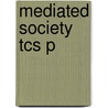 Mediated Society Tcs P by John D. Jackson