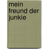 Mein Freund der Junkie by Dana Krösche
