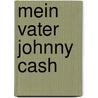 Mein Vater Johnny Cash by John Carter Cash