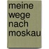 Meine Wege nach Moskau