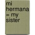 Mi Hermana = My Sister