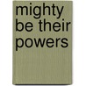 Mighty Be Their Powers door Leymah Gbowee