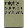 Mighty Samson Archives by Paul S. Newman