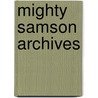 Mighty Samson Archives door Paul S. Newman