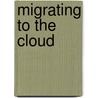 Migrating To The Cloud door Tom Laszewski