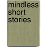 Mindless Short Stories door J.N. Turner