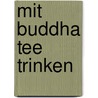 Mit Buddha Tee trinken door Sandy Taikyu Kuhn Shimu