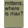 Mittens, Where Is Max? by Susan Kathleen Hartung