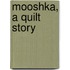 Mooshka, A Quilt Story
