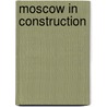 Moscow In Construction door V. Promyslov