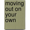 Moving Out On Your Own by Susan M. Freese