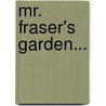 Mr. Fraser's Garden... door Fraser (Mr ).