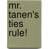 Mr. Tanen's Ties Rule! door Maryann Cocca-Leffler