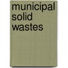 Municipal Solid Wastes by Robert E. Landreth