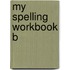 My Spelling Workbook B
