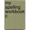 My Spelling Workbook C by Ric Publications