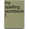 My Spelling Workbook F door Ric Publications