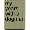 My Years With A Dogman door Mike Mcconnery