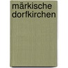 Märkische Dorfkirchen by Franz Ehmke