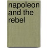 Napoleon And The Rebel by Noga Arikha