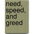 Need, Speed, and Greed