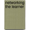 Networking the Learner door Deryn Watson