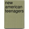 New American Teenagers by Barbara Jane Brickman