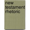New Testament Rhetoric by Dr Ben Iii Witherington