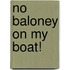 No Baloney on My Boat!