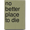 No Better Place To Die by Robert M. Murphy