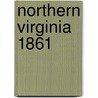 Northern Virginia 1861 by William S. Connery