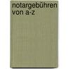 Notargebühren von A-Z by André Elsing