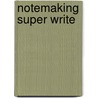Notemaking Super Write door A. James LeMaster