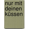 Nur mit deinen Küssen door Stephanie Laurens