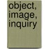 Object, Image, Inquiry