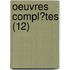Oeuvres Compl?Tes (12)