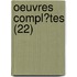 Oeuvres Compl?Tes (22)