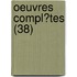 Oeuvres Compl?Tes (38)