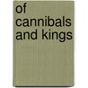 Of Cannibals And Kings by Neil L. Whithead