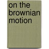 On The Brownian Motion door Malay Bandyopadhyay