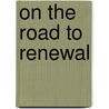 On The Road To Renewal door Clara M. van Dijk