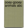 Ooey-gooey Animals Abc door Lola Schaefer